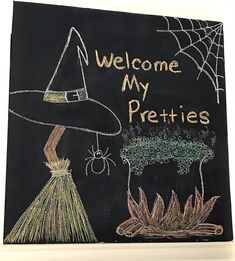 a chalk board with some writing on it that says, welcome my pretties