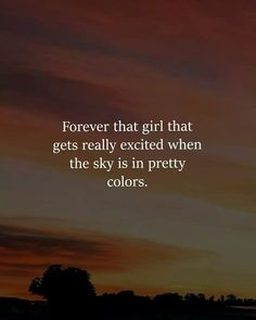 a sunset with the words forever that girl that gets really excited when the sky is in pretty colors