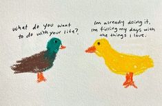 two little ducks are drawn on paper with colored crayons and the words, what do you want? i'm already doing it to do when you like?