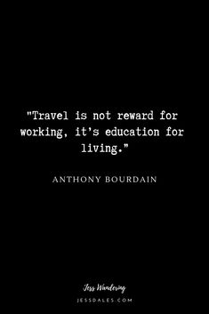 a black and white photo with the words travel is not reward for working, it's education for living