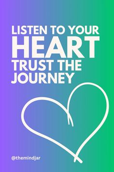 a heart with the words listen to your heart trust the journey in white on a green and purple background