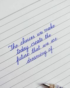 a notepad with writing on it and a fountain pen next to it that says, the choices we make today create the future that are dreaming of