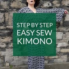 a woman holding a sign that says step by step easy sew kimono