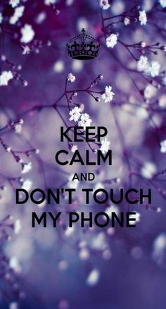 the words keep calm and don't touch my phone