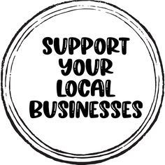 the words support your local businesses in black and white on a circular circle with an oval frame