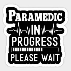 a sticker that says paramedic in progress please wait