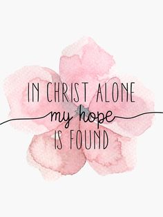 Christian Quote, In Christ Alone, My Hope, Hope Is, Watercolor Flower, For Sale, Quotes, Pink