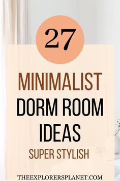 the text reads 27 minimalist dorm room ideas super stylish