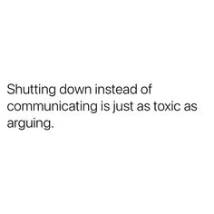 a white background with the words shutting down instead of communicating is just as tonic as arguing