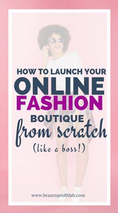 a woman in white shirt with text overlay saying how to launch your online fashion boutique from scratch like a boss