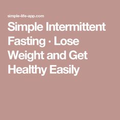 Simple Intermittent Fasting · Lose Weight and Get Healthy Easily Cardiac Diet, Intermittent Fasting Diet, Fasting Diet, Diet Meal Plans, Fitness Workout For Women, Intermittent Fasting, Weight Watchers Meals, Health Remedies