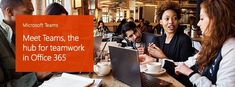 a group of people sitting at a table with laptops and papers in front of them that says meet teams, the hub for teamwork in office 365