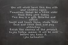 a blackboard with writing on it that says you will never have this day with your children again