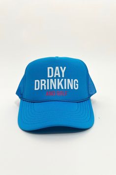 Day Drinking and Golf Trucker Hat Color: Light Blue Otto foam front trucker Mesh detail on back Truckers by Tams Spring Blue Trucker Hat With Letter Print, Blue Trucker Baseball Cap With Visor, Blue Trucker Style Baseball Cap With Visor, Blue Fun Style Snapback Hat, Fun Blue Snapback Baseball Cap, Fun Blue Trucker Hat For Outdoor, Blue Sporty Trucker Hat For Baseball Season, Blue 5-panel Trucker Hat For Baseball Season, Sporty Blue Trucker Hat For Baseball Season