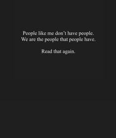 a black and white photo with text that reads people like me don't have people we are the people that people have read that again