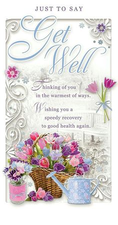 a greeting card with flowers in a basket and watering can next to it is the words, just to say get well thinking of you in the warmest of ways