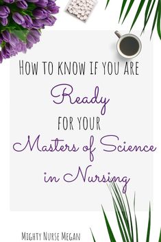 purple flowers with the words how to know if you are ready for your masters of science in nursing