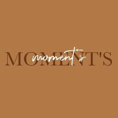 the word momentt's written in white on a brown background