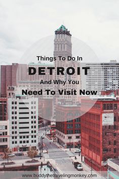 a city with the words things to do in detroit and why you need to visit now