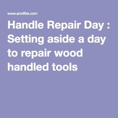 the words handle repair day setting aside a day to repair wood handled tools on a purple background