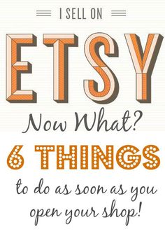 an orange and white poster with the words etsy now what? 6 things to do as soon as you open your shop