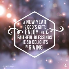 a new year is god's gift enjoy the faithful blessing he so delights in giving