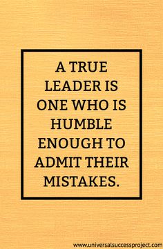 a quote that reads, a true leader is one who is humble enough to admit their