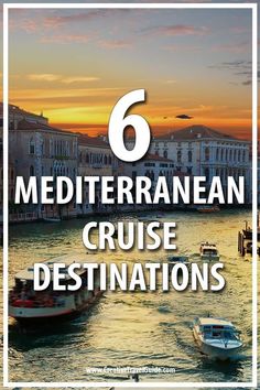 boats in the water with text overlay reading 6 mediterranean cruise destinations