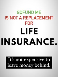 an advertisement for life insurance with the words, go fund me is not a replacement for