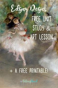 three ballerinas in white tutus with the words edgar degas free unit study and art lesson