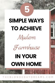 a red barn with the words 5 simple ways to achieve modern farmhouse in your own home