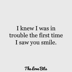 a quote that says i knew i was in trouble the first time i saw you smile