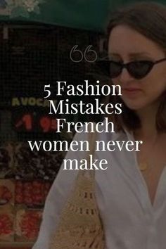 a woman wearing sunglasses and carrying a purse in front of a market area with text that reads, 5 fashion misstakes french women never make