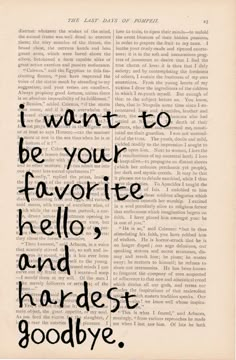 an old book with the words i want to be your favorite hello, and hardest goodbye