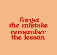 an orange and red poster with the words forget the mistake, remember the lesson