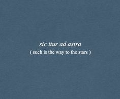 a blue background with white text that says, sie tir ad astra such is the way to the stars