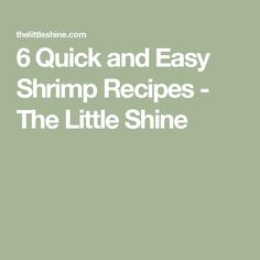 the title for 6 quick and easy shrimp recipes - the little shiine is shown