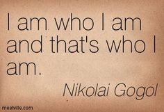 a quote from nikola gogol about i am who i am and that's who i am