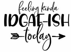 a black and white sign that says feeling kinda idea - fish today with an arrow