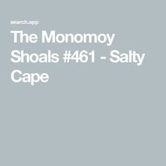 the monomoy shoals 461 - salty cape is featured in this article