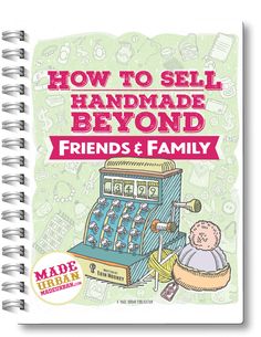 a spiral notebook with the title how to sell handmade beyond friends and family on it