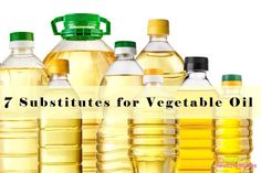 seven bottles of vegetable oil with the words, 7 substites for vegetable oil