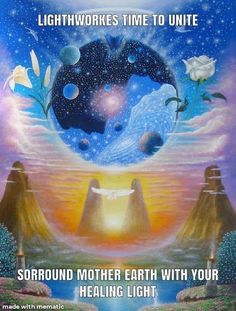 a poster with the words, lightwork's time to untie surround mother earth with your healing light