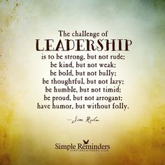 a quote that says the challenge of leaders is to be strong, but not rude