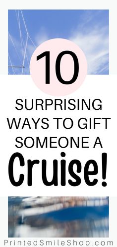 the words 10 surprising ways to gift someone a cruise on a clear blue sky background