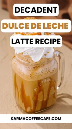 an iced drink with whipped cream and caramel on top in a mason jar that says decadent dulce de leche latte recipe