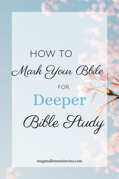 the words how to mark your bible for deeper bible study on a blue sky background