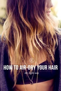 Beach Hair 101: The Right Way to Air Dry Your Hair #theeverygirl Cheveux Oranges, Hair 101, Bun Maker, Ombré Hair, Popular Haircuts, Ombre Hair Color, Beach Hair