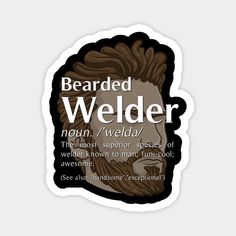 Still searching for funny Bearded Welder designs or gifts? Make a statement while maintaining a laid-back cool look with this Bearded Welder Definition graphic. Makes a great gift for the welder, bearded welder who loves funny welding statements. Shirtbubble Designs are perfect Christmas gifts, Birthday presents or anytime gifts for all. Also check out our phone cases, pillows, wall art, cool mugs, tshirts, other apparel, stickers, notebooks, tote bags and much more. -- Choose from our vast sele Welding Stickers, Wall Art Cool, Words To Live By Quotes, Inspirational Life Lessons, Cricut Machine, Cool Mugs, Gifts Birthday, Small Magnets, Custom Magnets