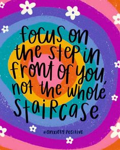 the quote focus on the step in front of you not the whole staircase